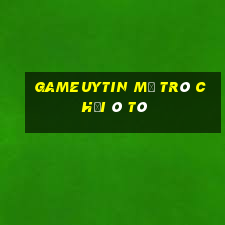 Gameuytin Mở Trò Chơi Ô Tô