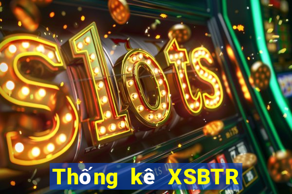 Thống kê XSBTR thứ hai