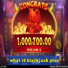 what is blackjack plus