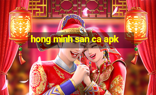 hong minh san ca apk