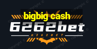 bigbig cash