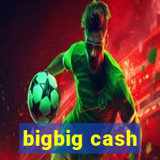 bigbig cash