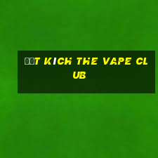 đột kích the vape club