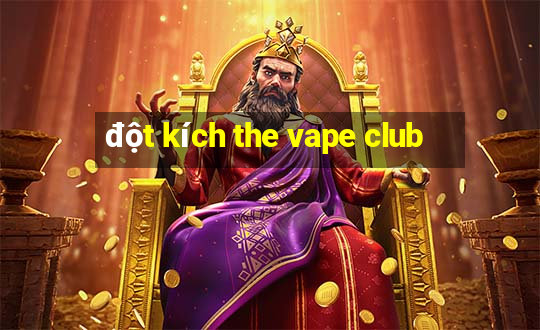 đột kích the vape club