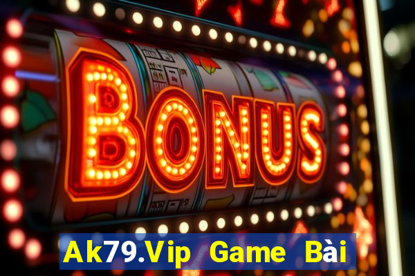 Ak79.Vip Game Bài Tiền Thật