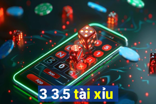 3 3.5 tài xỉu