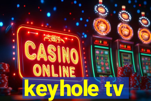 keyhole tv