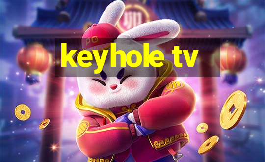 keyhole tv