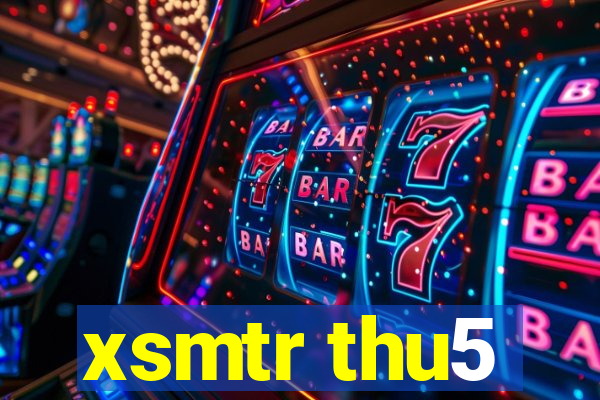 xsmtr thu5