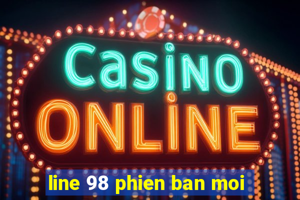 line 98 phien ban moi