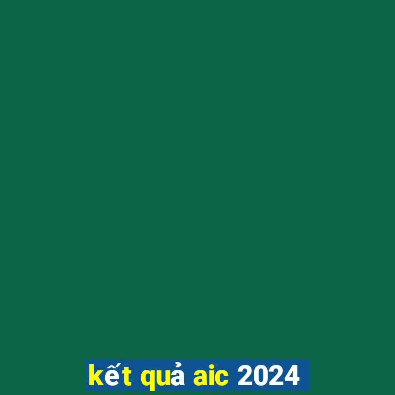 kết quả aic 2024