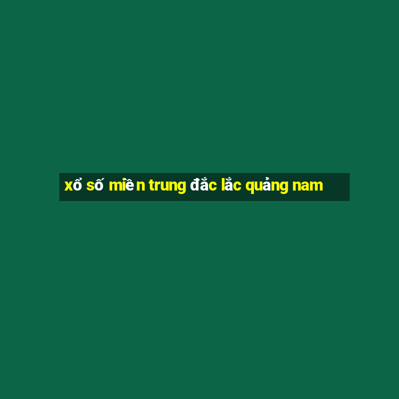 xổ số miền trung đắc lắc quảng nam