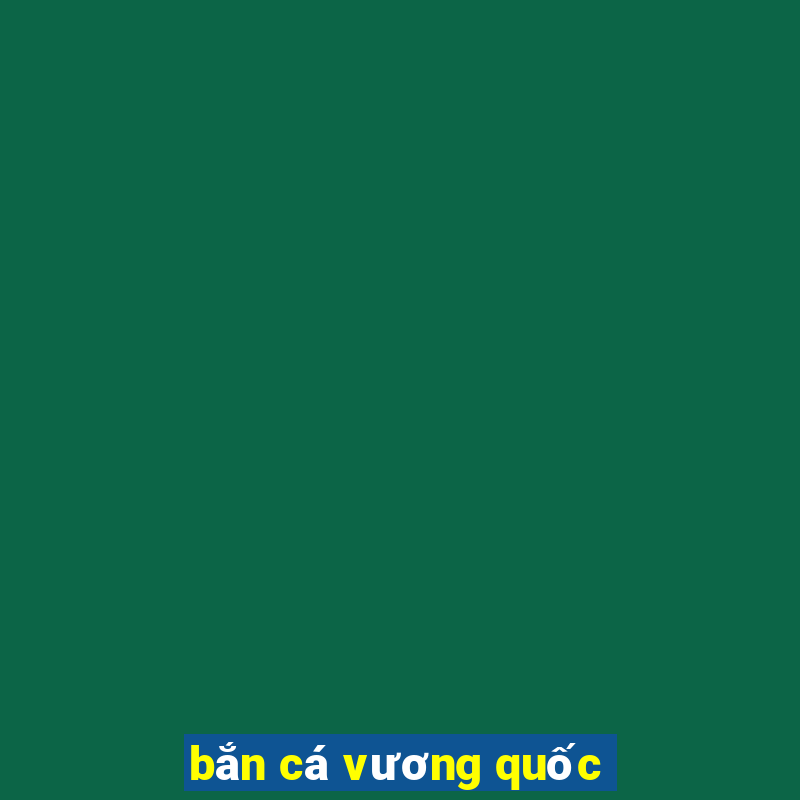 bắn cá vương quốc