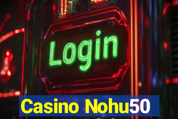 Casino Nohu50