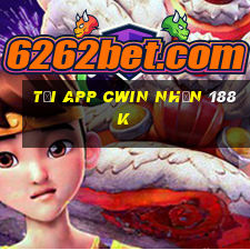 Tải app Cwin Nhận 188k