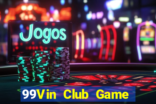 99Vin Club Game Bài Las Vegas