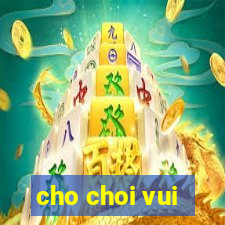 cho choi vui