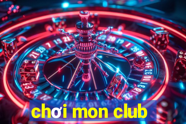 chơi mon club