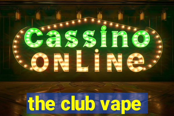 the club vape