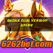 gacha club version anime