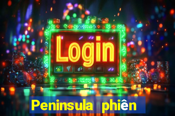 Peninsula phiên bản mới nhất