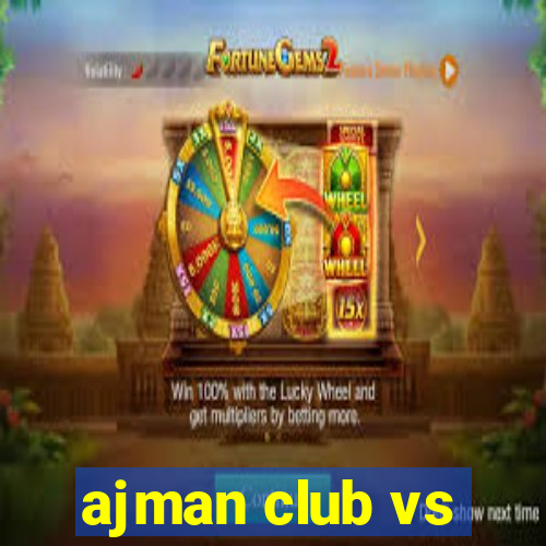 ajman club vs