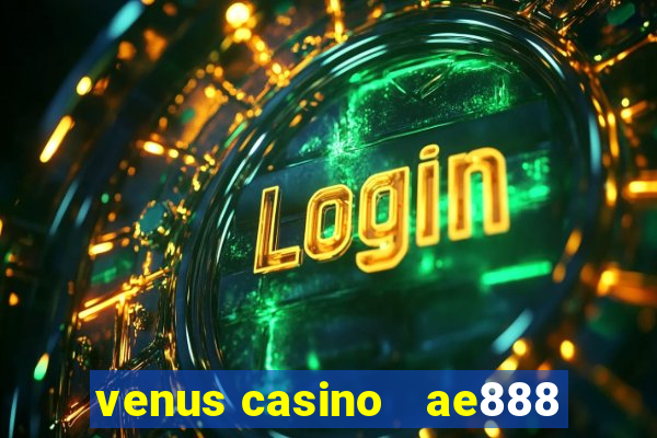 venus casino   ae888