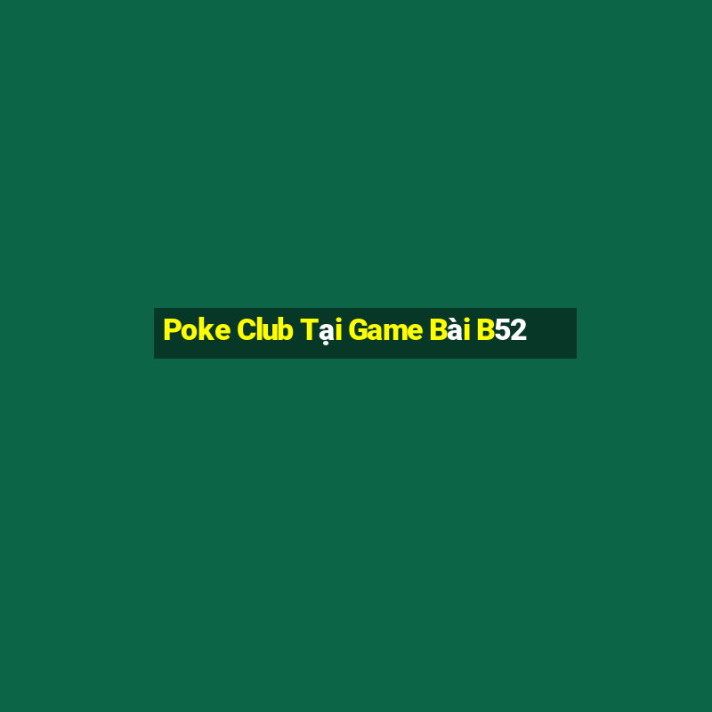 Poke Club Tại Game Bài B52