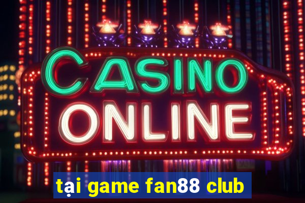 tại game fan88 club