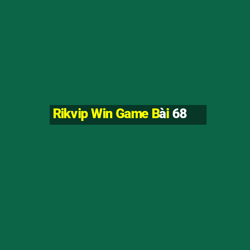 Rikvip Win Game Bài 68