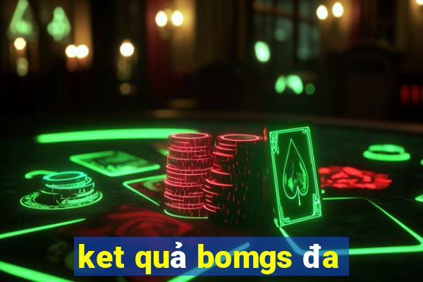 ket quả bomgs đa