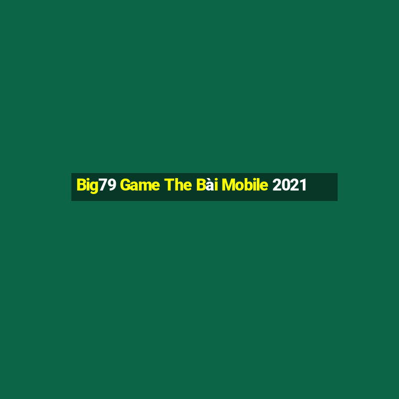 Big79 Game The Bài Mobile 2021