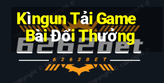 Kìngun Tải Game Bài Đổi Thưởng