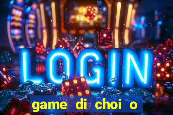 game di choi o bai bien