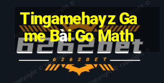 Tingamehayz Game Bài Go Math