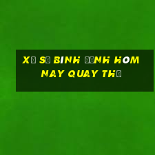 xổ số bình định hôm nay quay thử