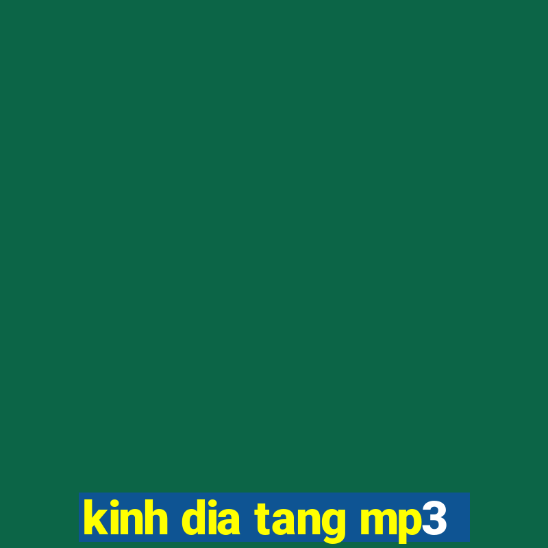 kinh dia tang mp3