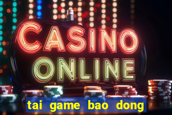 tai game bao dong do 4