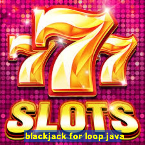 blackjack for loop java