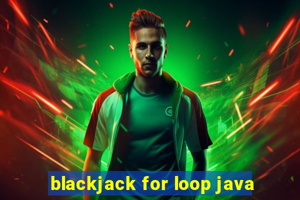 blackjack for loop java