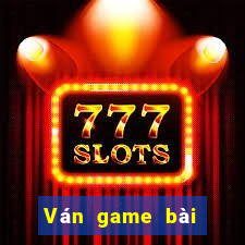 Ván game bài phiên bản 4.0