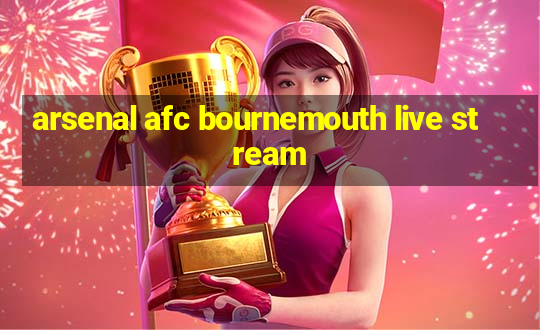 arsenal afc bournemouth live stream