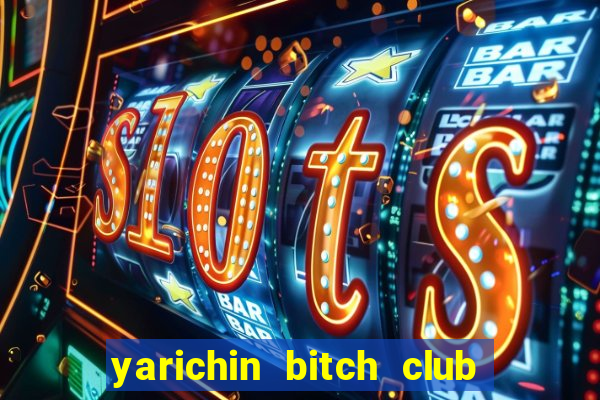 yarichin bitch club chap 4