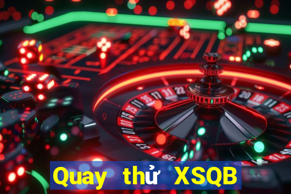 Quay thử XSQB ngày 6