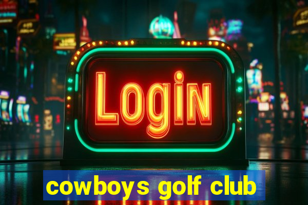 cowboys golf club