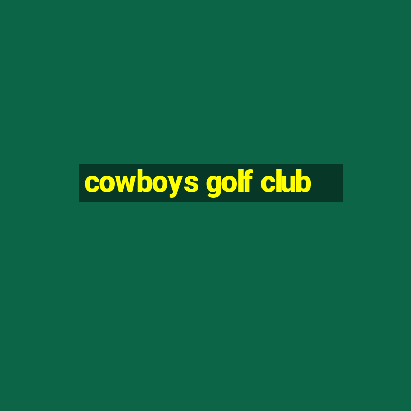 cowboys golf club