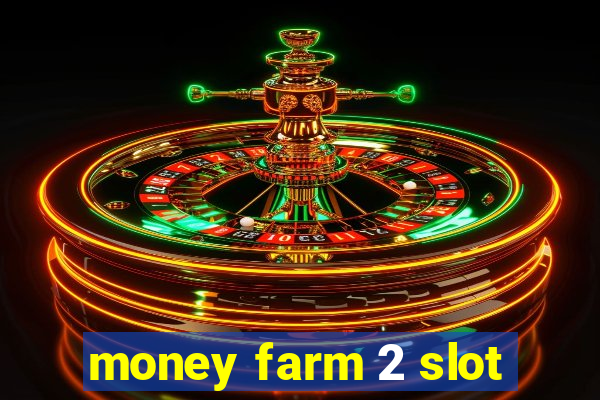 money farm 2 slot