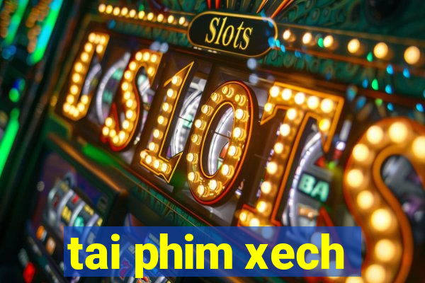 tai phim xech