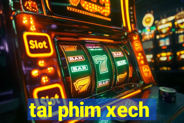 tai phim xech