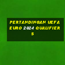 pertandingan uefa euro 2024 qualifiers